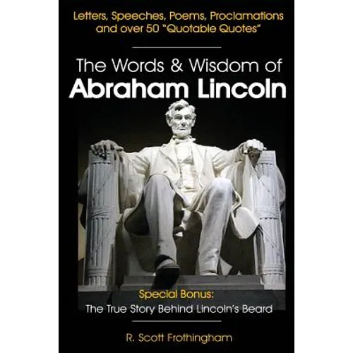 The Words & Wisdom of Abraham Lincoln: Letters and Speeches by President Abe Lincoln - Paperback