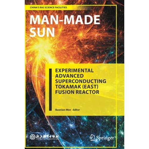 Man-Made Sun: Experimental Advanced Superconducting Tokamak (East) Fusion Reactor - Paperback