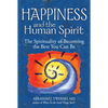 Happiness and the Human Spirit: The Spirituality of Becoming the Best You Can Be - Paperback