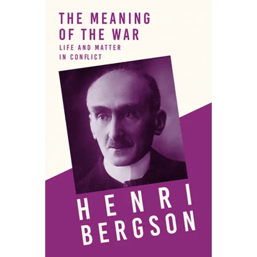 The Meaning of the War - Life and Matter in Conflict: With a Chapter from Bergson and his Philosophy by J. Alexander Gunn - Paperback