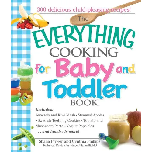 The Everything Cooking for Baby and Toddler Book: 300 Delicious, Easy Recipes to Get Your Child Off to a Healthy Start - Paperback