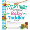 The Everything Cooking for Baby and Toddler Book: 300 Delicious, Easy Recipes to Get Your Child Off to a Healthy Start - Paperback