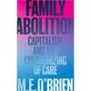 Family Abolition: Capitalism and the Communizing of Care - Paperback