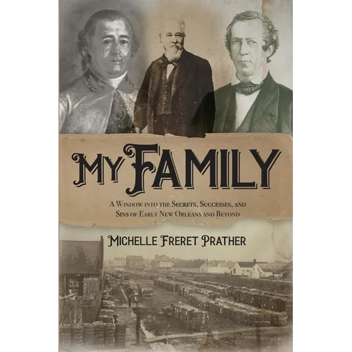 My Family: A Window into the Secrets, Successes, and Sins of Early New Orleans and Beyond - Paperback