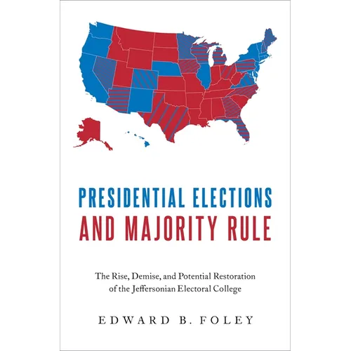 Presidential Elections and Majority Rule: The Rise, Demise, and Potential Restoration of the Jeffersonian Electoral College - Hardcover