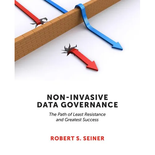 Non-Invasive Data Governance: The Path of Least Resistance and Greatest Success - Paperback