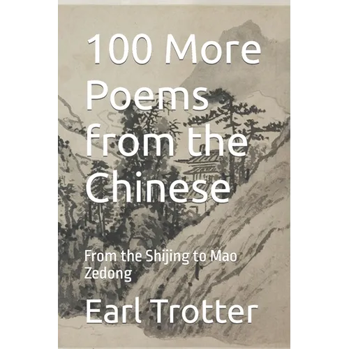 100 More Poems from the Chinese: From the Shijing to Mao Zedong - Paperback