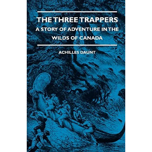 The Three Trappers - A Story of Adventure in the Wilds of Canada - Paperback