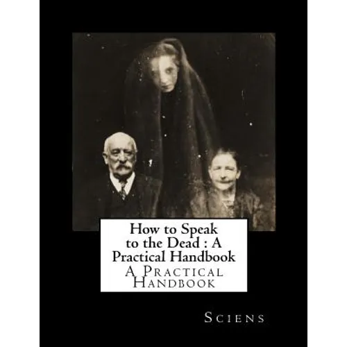 How to Speak to the Dead: A Practical Handbook - Paperback