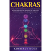 Chakras: Desvelando los Secretos de la Sanación de Chakras, Meditación Kundalini, Despertar del Tercer Ojo, Proyección Astral, y del Desarrollo Psíqui - Hardcover