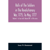Rolls of the soldiers in the revolutionary war, 1775, to May, 1777: with an appendix embracing diaries of Lieut. Jonathan Burton. Volume I - of war ro - Paperback