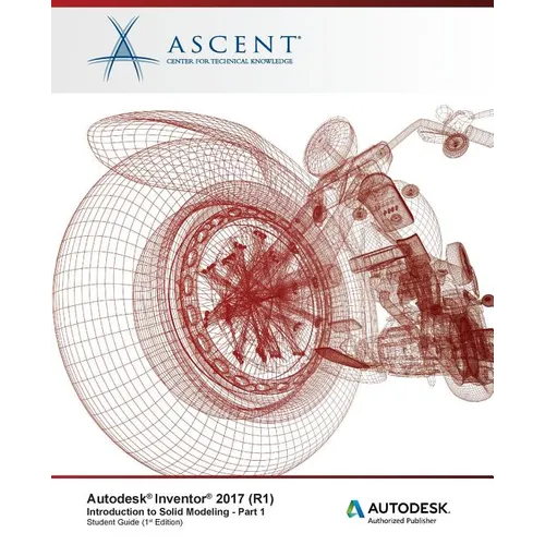 Autodesk Inventor 2017 (R1): Introduction to Solid Modeling - Part 1: Autodesk Authorized Publisher - Paperback