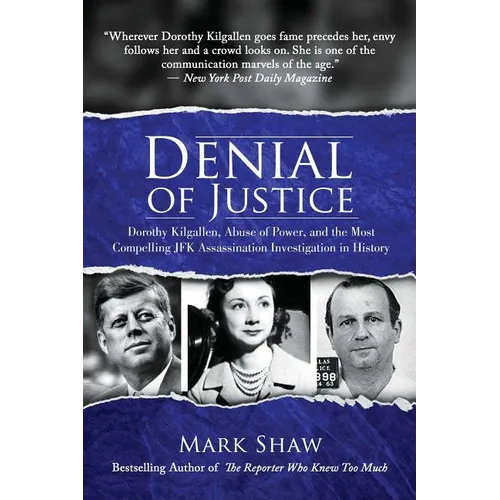 Denial of Justice: Dorothy Kilgallen, Abuse of Power, and the Most Compelling JFK Assassination Investigation in History - Hardcover