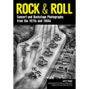 Rock & Roll: Concert and Backstage Photographs from the 1970s and 1980s - Paperback