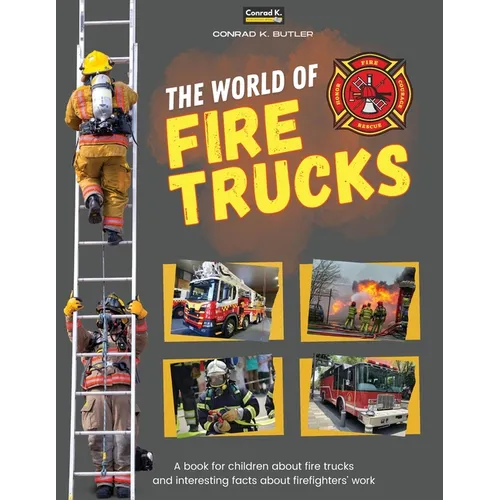 The world of Fire Trucks: A children's book about fire trucks and interesting facts about the work of firefighters, the first book about trucks and fi - Paperback