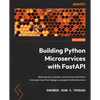 Building Python Microservices with FastAPI: Build secure, scalable, and structured Python microservices from design concepts to infrastructure - Paperback