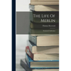 The Life Of Merlin: Surnamed Ambrosius - Paperback