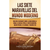 Las siete maravillas del mundo moderno: Una guía fascinante sobre la Gran Muralla China, el Coliseo, Petra, el Cristo Redentor, Machu Picchu, el Taj M - Hardcover