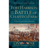 Fort Harrison and the Battle of Chaffin's Farm: To Surprise and Capture Richmond - Hardcover