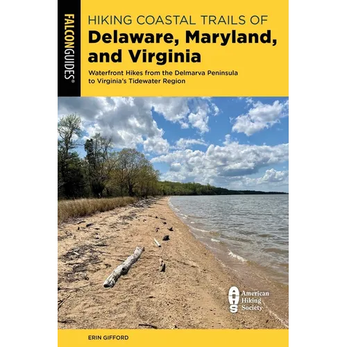 Hiking Coastal Trails of Delaware, Maryland, and Virginia: Waterfront Hikes from the Delmarva Peninsula to Virginia's Tidewater Region - Paperback