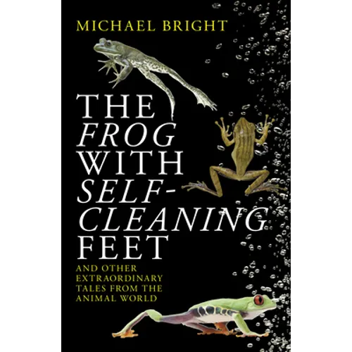 The Frog with Self-Cleaning Feet: And Other Extraordinary Tales from the Animal World - Paperback