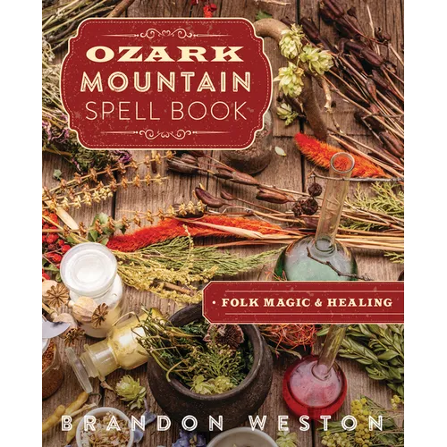 Ozark Mountain Spell Book: Folk Magic & Healing - Paperback