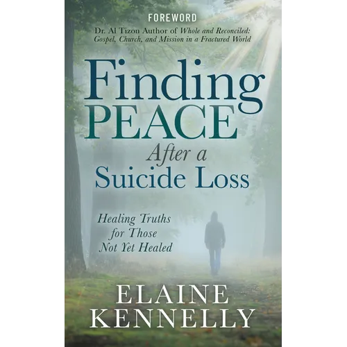 Finding Peace After a Suicide Loss: Healing Truths for Those Not Yet Healed - Paperback