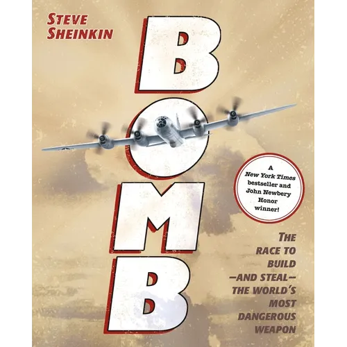 Bomb: The Race to Build--And Steal--The World's Most Dangerous Weapon (Newbery Honor Book & National Book Award Finalist) - Hardcover