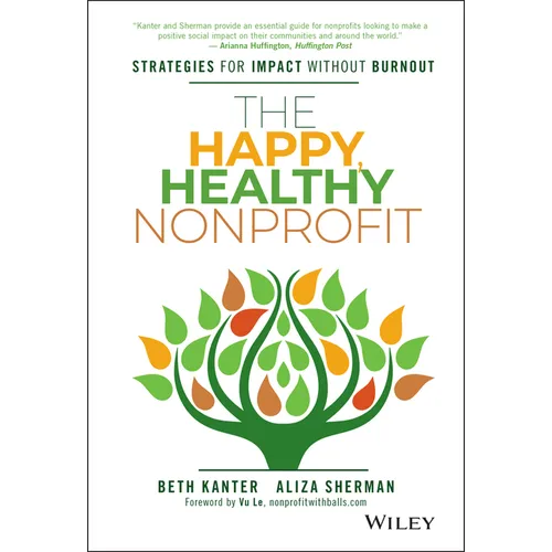 The Happy, Healthy Nonprofit: Strategies for Impact Without Burnout - Hardcover