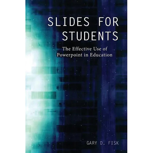 Slides for Students: The Effective Use of Powerpoint in Education - Paperback