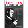 The Notorious Ben Hecht: Iconoclastic Writer and Militant Zionist - Paperback