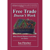Free Trade Doesn't Work: What Should Replace It and Why, 2011 Edition - Hardcover