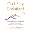 Do I Stay Christian?: A Guide for the Doubters, the Disappointed, and the Disillusioned - Hardcover