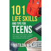101 Life Skills and Tips for Teens - How to succeed in school, boost your self-confidence, set goals, save money, cook, clean, start a business and lo - Hardcover