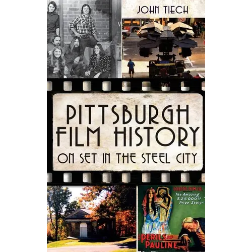 Pittsburgh Film History: On Set in the Steel City - Hardcover