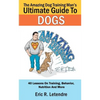 The Amazing Dog Training Man's Ultimate Guide To Dogs: 40 Lessons On Training, Behavior, Nutrition And More - Paperback