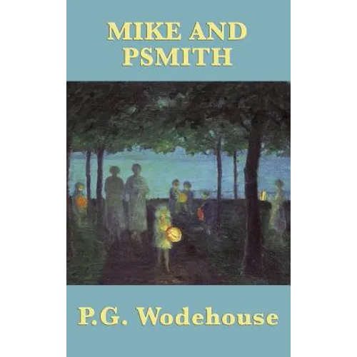 Mike and Psmith: A Classic British School Story of Cricket, Comedy, and Psmith - Hardcover