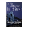 The Weird and Mysterious United States: Mysteries, Legends, and Unexplained Phenomena across America - Paperback