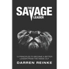 The Savage Leader: 13 Principles to Become a Better Leader from the Inside Out - Paperback