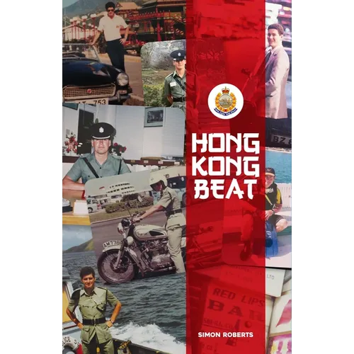 Hong Kong Beat: True Stories from One of the Last British Police Officers in Colonial Hong Kong - Paperback