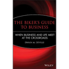 The Biker's Guide to Business: When Business and Life Meet at the Crossroads - Hardcover