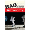 Bad Astronomy: Misconceptions and Misuses Revealed, from Astrology to the Moon Landing Hoax - Paperback