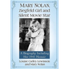 Mary Nolan, Ziegfeld Girl and Silent Movie Star: A Biography Including Her 1941 Memoir - Paperback