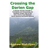 Crossing the Darien Gap: A Daring Journey Through the Roadless and Enchanting Jungle That Separates North America and South America - Hardcover