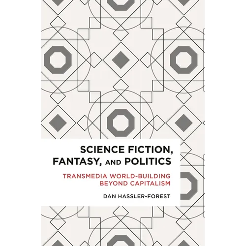 Science Fiction, Fantasy, and Politics: Transmedia World-Building Beyond Capitalism - Paperback