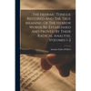 The Hebraic Tongue Restored And The True Meaning Of The Hebrew Words Re-established And Proved By Their Radical Analysis, Volumes 1-2 - Paperback