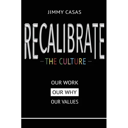 Recalibrate the Culture: Our Why...Our Work...Our Values: Our - Paperback