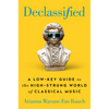 Declassified: A Low-Key Guide to the High-Strung World of Classical Music - Hardcover