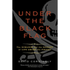 Under the Black Flag: The Romance and the Reality of Life Among the Pirates - Paperback
