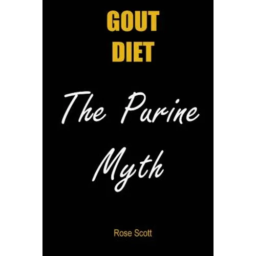 Gout Diet The Purine Myth: The food that really causes gout - Paperback